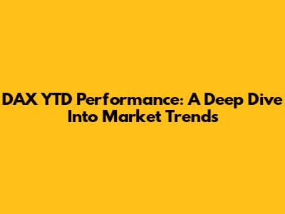 DAX YTD Performance: A Deep Dive Into Market Trends