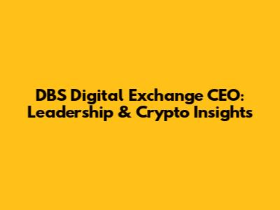 DBS Digital Exchange CEO: Leadership & Crypto Insights