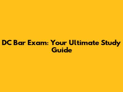 DC Bar Exam: Your Ultimate Study Guide