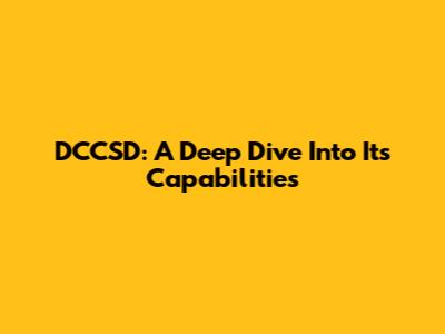 DCCSD: A Deep Dive Into Its Capabilities
