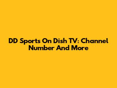 DD Sports On Dish TV: Channel Number And More