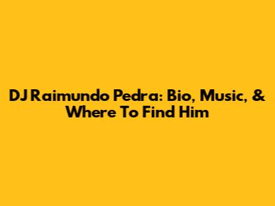 DJ Raimundo Pedra: Bio, Music, & Where To Find Him
