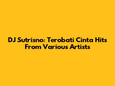 DJ Sutrisno: Terobati Cinta Hits From Various Artists
