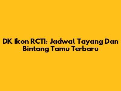DK Ikon RCTI: Jadwal Tayang Dan Bintang Tamu Terbaru