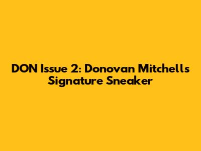 DON Issue 2: Donovan Mitchell's Signature Sneaker