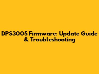 DPS3005 Firmware: Update Guide & Troubleshooting