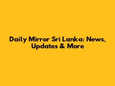 Daily Mirror Sri Lanka: News, Updates & More