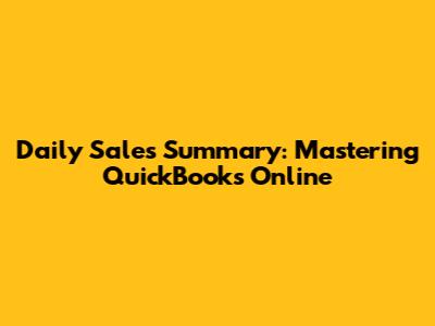 Daily Sales Summary: Mastering QuickBooks Online