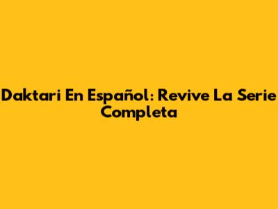 Daktari En Español: Revive La Serie Completa