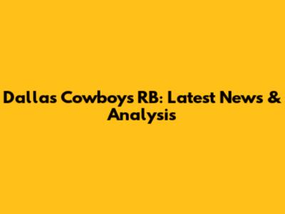 Dallas Cowboys RB: Latest News & Analysis