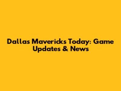 Dallas Mavericks Today: Game Updates & News