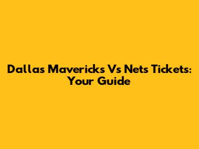 Dallas Mavericks Vs Nets Tickets: Your Guide