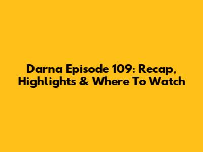 Darna Episode 109: Recap, Highlights & Where To Watch