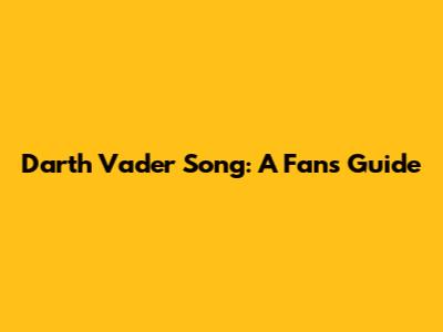 Darth Vader Song: A Fan's Guide