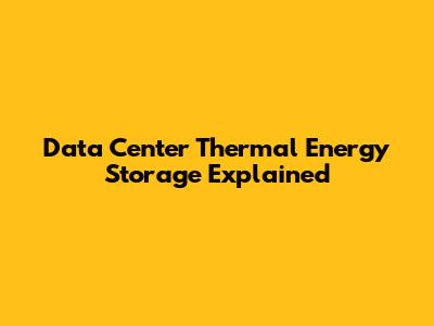 Data Center Thermal Energy Storage Explained