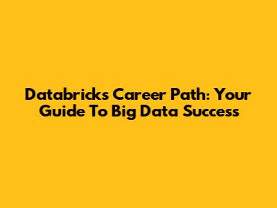Databricks Career Path: Your Guide To Big Data Success