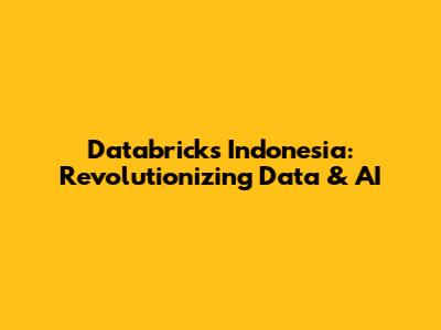 Databricks Indonesia: Revolutionizing Data & AI