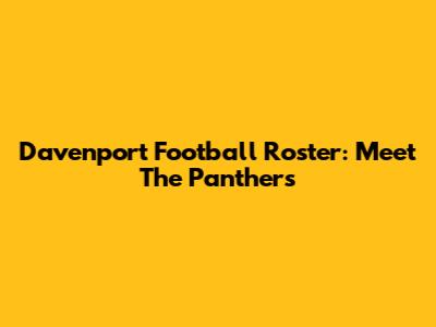 Davenport Football Roster: Meet The Panthers