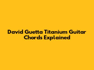 David Guetta Titanium Guitar Chords Explained