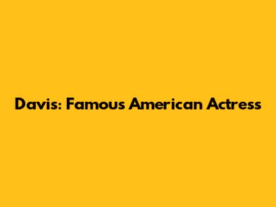 Davis: Famous American Actress