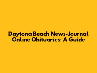 Daytona Beach News-Journal Online Obituaries: A Guide