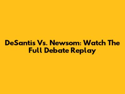 DeSantis Vs. Newsom: Watch The Full Debate Replay