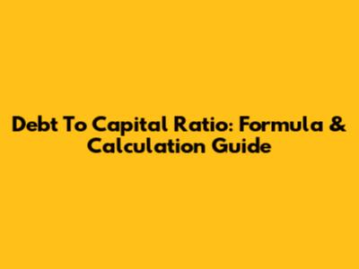 Debt To Capital Ratio: Formula & Calculation Guide