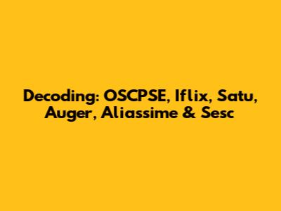 Decoding: OSCPSE, Iflix, Satu, Auger, Aliassime & Sesc