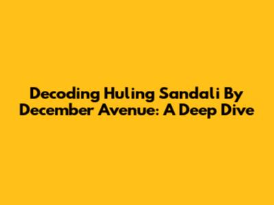 Decoding 'Huling Sandali' By December Avenue: A Deep Dive