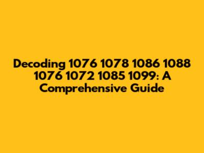Decoding 1076 1078 1086 1088 1076 1072 1085 1099: A Comprehensive Guide
