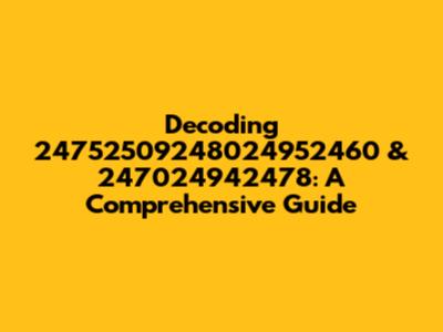 Decoding 24752509248024952460 & 247024942478: A Comprehensive Guide