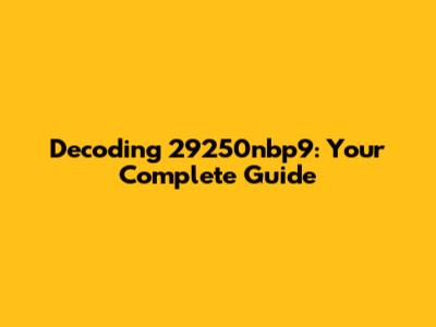 Decoding 29250nbp9: Your Complete Guide
