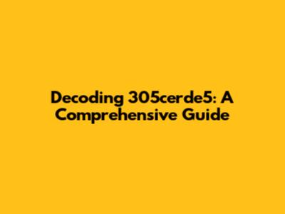 Decoding 305cerde5: A Comprehensive Guide