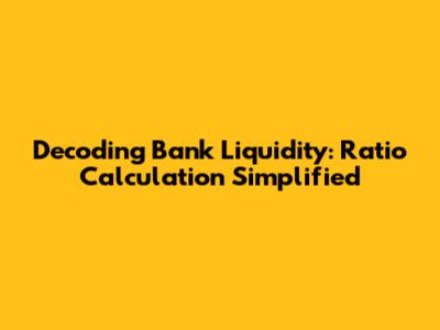 Decoding Bank Liquidity: Ratio Calculation Simplified