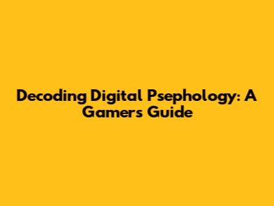 Decoding Digital Psephology: A Gamer's Guide
