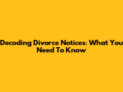 Decoding Divorce Notices: What You Need To Know