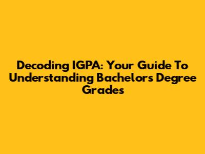 Decoding IGPA: Your Guide To Understanding Bachelor's Degree Grades