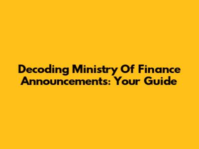 Decoding Ministry Of Finance Announcements: Your Guide