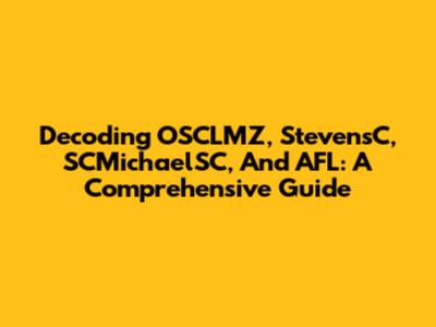 Decoding OSCLMZ, StevensC, SCMichaelSC, And AFL: A Comprehensive Guide