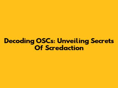 Decoding OSCs: Unveiling Secrets Of Scredaction