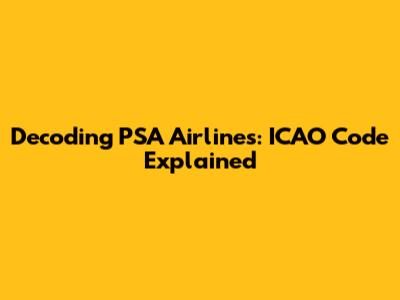 Decoding PSA Airlines: ICAO Code Explained