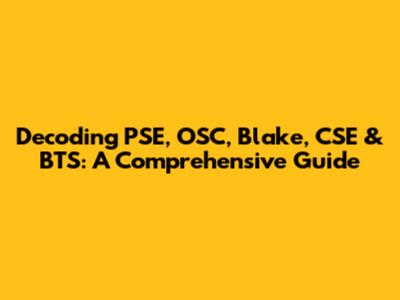 Decoding PSE, OSC, Blake, CSE & BTS: A Comprehensive Guide