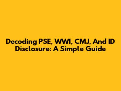 Decoding PSE, WWI, CMJ, And ID Disclosure: A Simple Guide