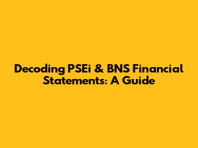 Decoding PSEi & BNS Financial Statements: A Guide