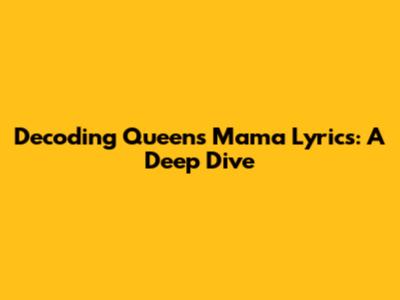 Decoding Queen's 'Mama' Lyrics: A Deep Dive