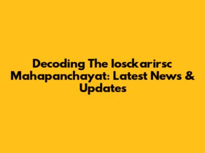 Decoding The Iosckarirsc Mahapanchayat: Latest News & Updates