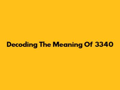 Decoding The Meaning Of 3340
