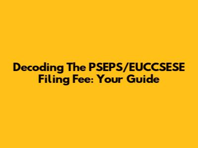 Decoding The PSEPS/EUCCSESE Filing Fee: Your Guide