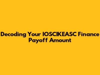Decoding Your IOSCIKEASC Finance Payoff Amount