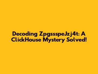 Decoding ZpgssspeJzj4t: A ClickHouse Mystery Solved!
